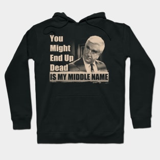 You Might End Up Dead Is My Middle Name Hoodie